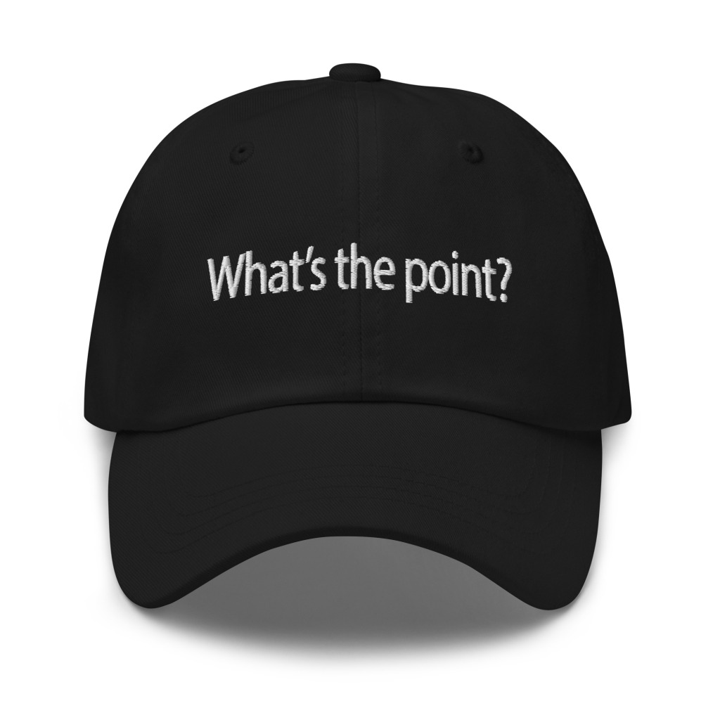 What's the point?